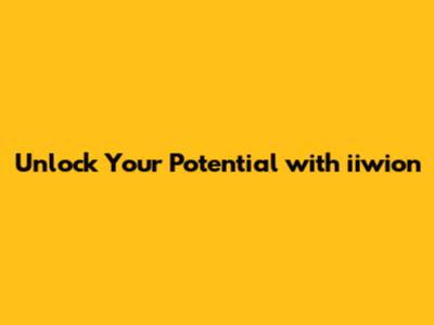 Unlock Your Potential with iiwion