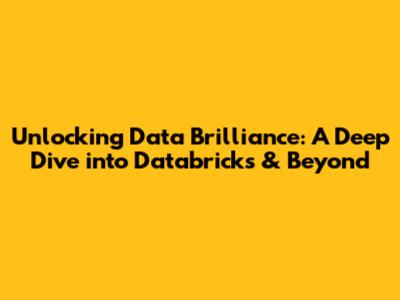 Unlocking Data Brilliance: A Deep Dive into Databricks & Beyond