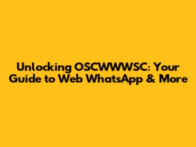 Unlocking OSCWWWSC: Your Guide to Web WhatsApp & More