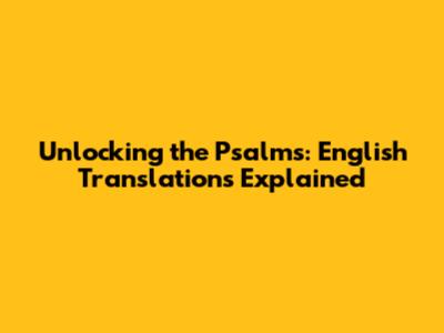 Unlocking the Psalms: English Translations Explained