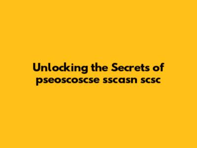 Unlocking the Secrets of pseoscoscse sscasn scsc