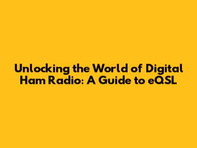 Unlocking the World of Digital Ham Radio: A Guide to eQSL