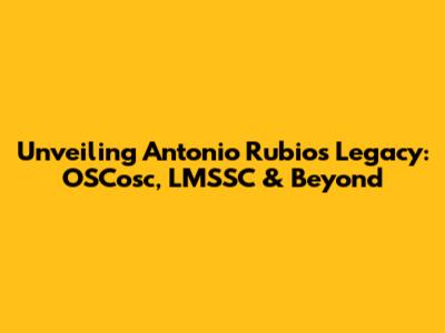 Unveiling Antonio Rubio's Legacy: OSCosc, LMSSC & Beyond