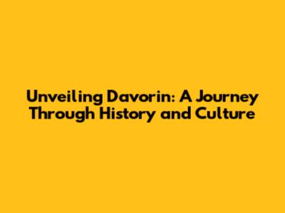 Unveiling Davorin: A Journey Through History and Culture