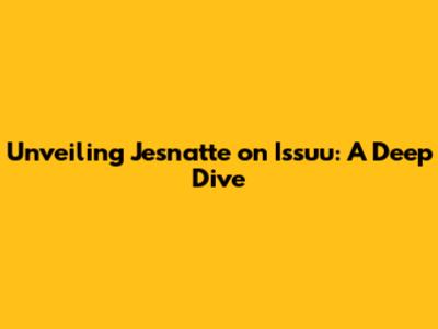 Unveiling Jesnatte on Issuu: A Deep Dive