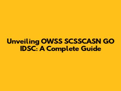 Unveiling OWSS SCSSCASN GO IDSC: A Complete Guide