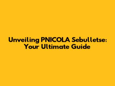Unveiling PNICOLA Sebulletse: Your Ultimate Guide