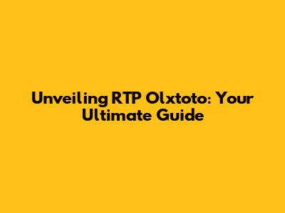 Unveiling RTP Olxtoto: Your Ultimate Guide