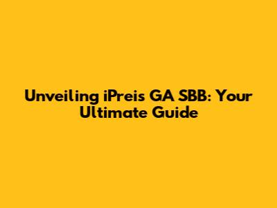 Unveiling iPreis GA SBB: Your Ultimate Guide
