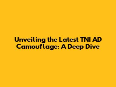 Unveiling the Latest TNI AD Camouflage: A Deep Dive
