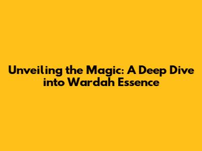 Unveiling the Magic: A Deep Dive into Wardah Essence