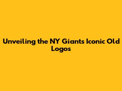 Unveiling the NY Giants' Iconic Old Logos