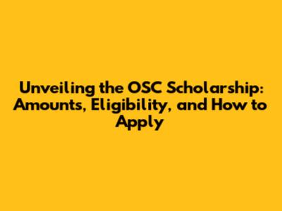 Unveiling the OSC Scholarship: Amounts, Eligibility, and How to Apply