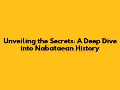 Unveiling the Secrets: A Deep Dive into Nabataean History