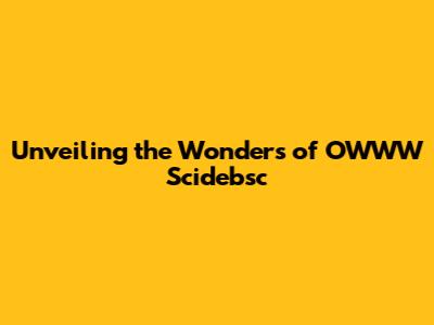 Unveiling the Wonders of OWWW Scidebsc