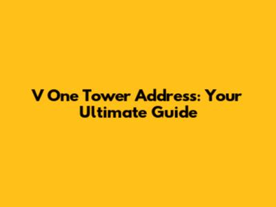 V One Tower Address: Your Ultimate Guide