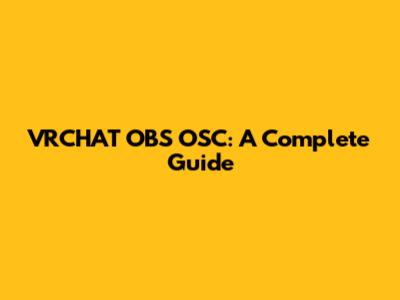 VRCHAT OBS OSC: A Complete Guide
