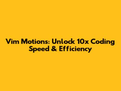 Vim Motions: Unlock 10x Coding Speed & Efficiency