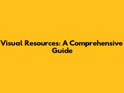 Visual Resources: A Comprehensive Guide