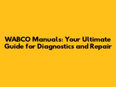 WABCO Manuals: Your Ultimate Guide for Diagnostics and Repair