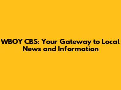 WBOY CBS: Your Gateway to Local News and Information