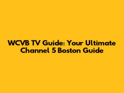 WCVB TV Guide: Your Ultimate Channel 5 Boston Guide