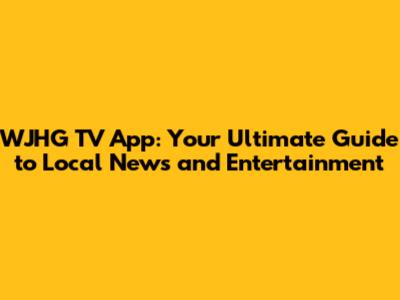 WJHG TV App: Your Ultimate Guide to Local News and Entertainment