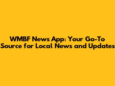 WMBF News App: Your Go-To Source for Local News and Updates