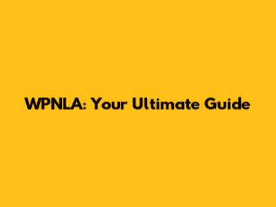 WPNLA: Your Ultimate Guide