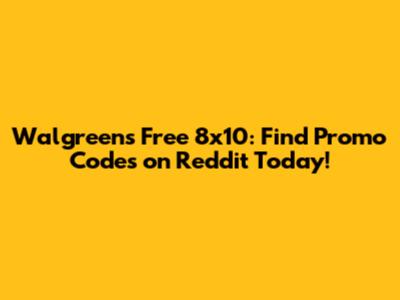 Walgreens Free 8x10: Find Promo Codes on Reddit Today!