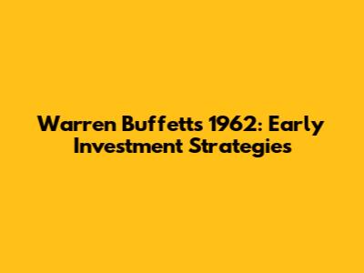 Warren Buffett's 1962: Early Investment Strategies