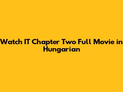 Watch IT Chapter Two Full Movie in Hungarian