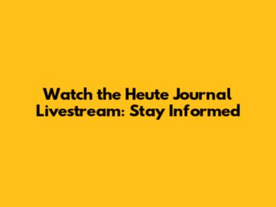 Watch the Heute Journal Livestream: Stay Informed