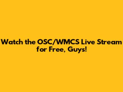 Watch the OSC/WMCS Live Stream for Free, Guys!