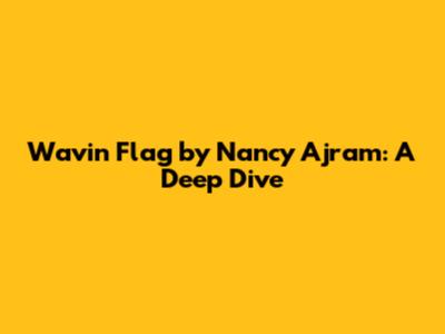 Wavin' Flag by Nancy Ajram: A Deep Dive