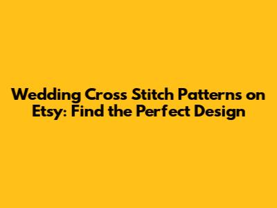 Wedding Cross Stitch Patterns on Etsy: Find the Perfect Design
