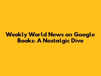 Weekly World News on Google Books: A Nostalgic Dive
