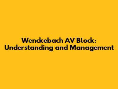 Wenckebach AV Block: Understanding and Management