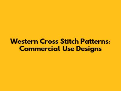 Western Cross Stitch Patterns: Commercial Use Designs