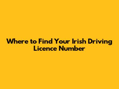 Where to Find Your Irish Driving Licence Number
