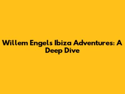 Willem Engel's Ibiza Adventures: A Deep Dive