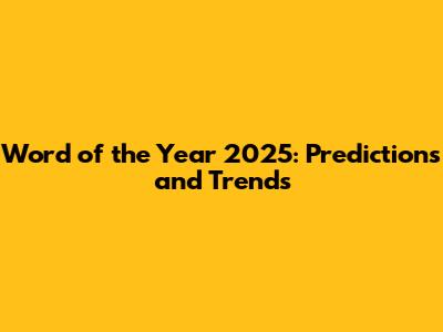 Word of the Year 2025: Predictions and Trends