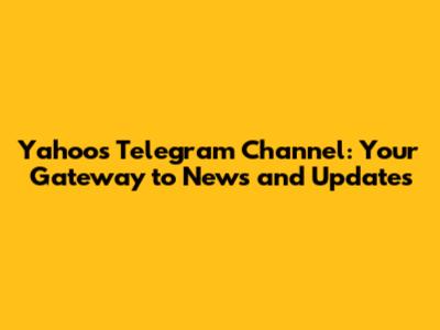 Yahoo's Telegram Channel: Your Gateway to News and Updates