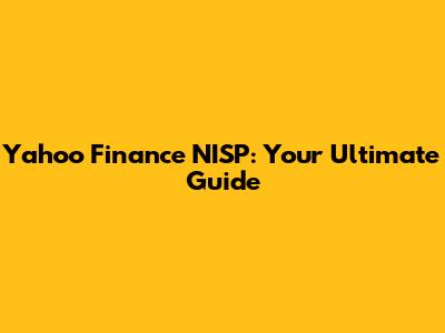 Yahoo Finance NISP: Your Ultimate Guide