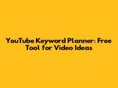 YouTube Keyword Planner: Free Tool for Video Ideas