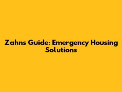 Zahn's Guide: Emergency Housing Solutions