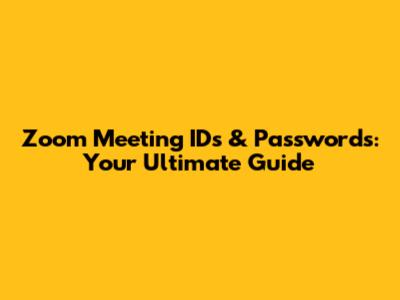 Zoom Meeting IDs & Passwords: Your Ultimate Guide