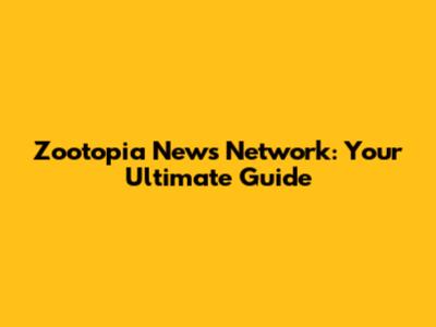 Zootopia News Network: Your Ultimate Guide