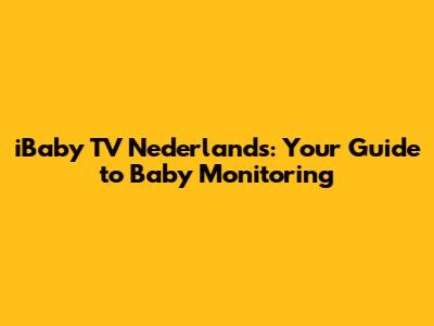 iBaby TV Nederlands: Your Guide to Baby Monitoring