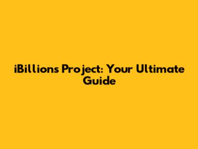 iBillions Project: Your Ultimate Guide